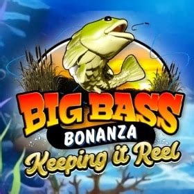 Big Bass Bonanza Keeping It Reel Review 2024