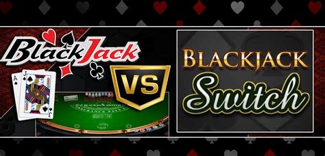 Blackjack Vs Blackjack Switch Desacordo