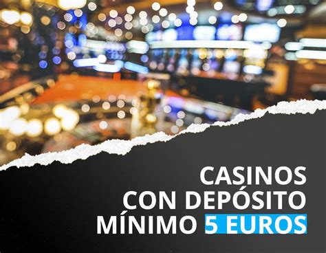 Deposito Minimo De 5 Euros Casino