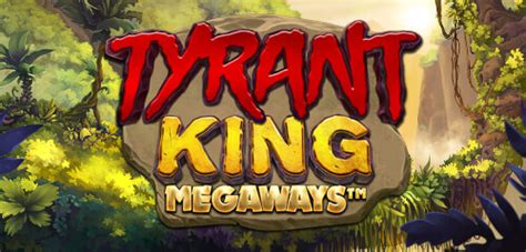 Play Tyrant King Megaways Slot