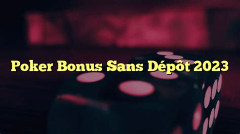 Poker Avec Bonus Sans Deposito Immediat