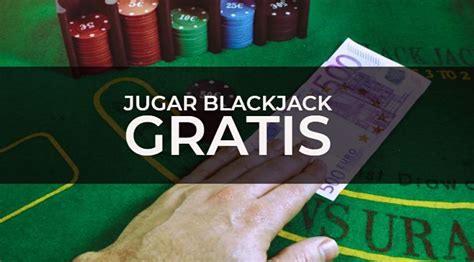 Quiero Jugar Al Blackjack Gratis