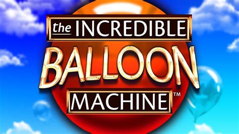 The Incredible Balloon Machine Netbet