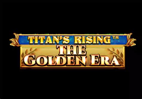 Titan S Rising The Golden Era Brabet